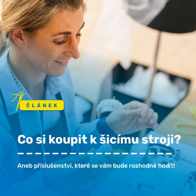 Jaké příslušenství si koupit k šicímu stroji?