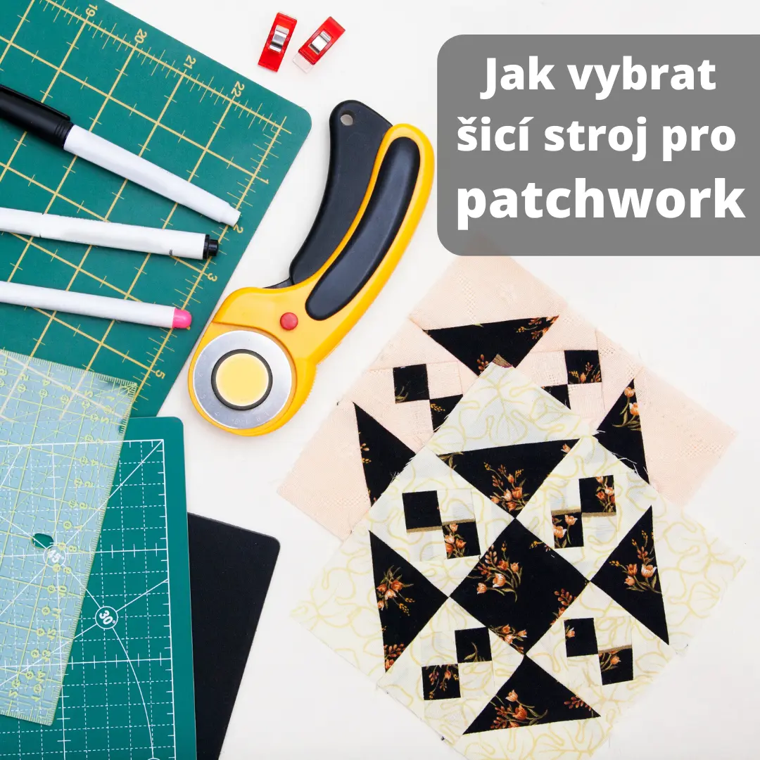 Jak vybrat šicí stroj pro quiltování a patchwork